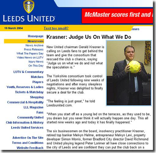 The Leeds United website reports the takeover of the club by Adulant Force on March 19 2004 - New chairman Gerald Krasner tells fans to judge him on his actions