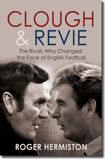 Roger Hermiston's enthralling record of the bitter relationship between Don Revie and Brian Clough